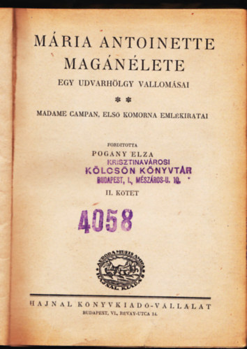 Pog�ny Elza  (ford.) - M�ria Antoinette mag�n�lete - Egy udvarh�lgy vallom�sai. Madame Campan, els� komorna eml�kiratai.1-2