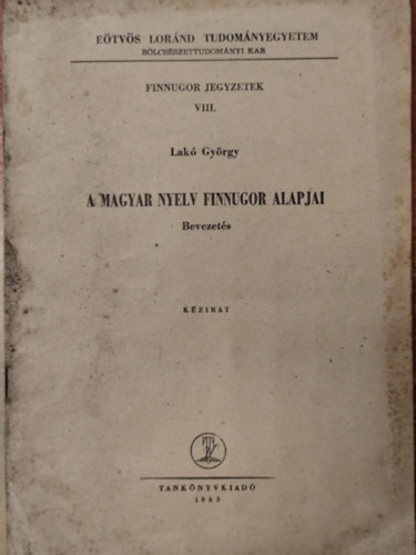 Lak� Gy�rgy - Finnugor jegyzetek VIII. A magyar nyelv finnugor alapjai - Bevezet�s (k�zirat)