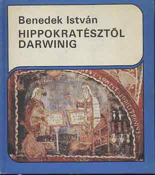 Benedek Istv�n - Hippokrat�szt�l Darwinig