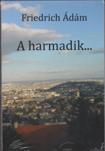 Friedrich Ádám - A harmadik...