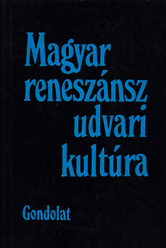 R. V�rkonyi �gnes  (szerk.) - Magyar renesz�nsz, udvari kult�ra
