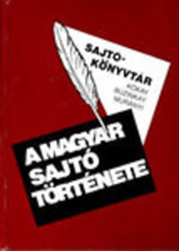 K�kay Gy�rgy; Buzinkay G�za; Mur�nyi G�bor - A magyar sajt� t�rt�nete (Sajt�k�nyvt�r)