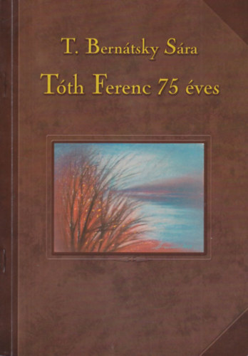 T. Berntsky Sra - Tth Ferenc 75 ves