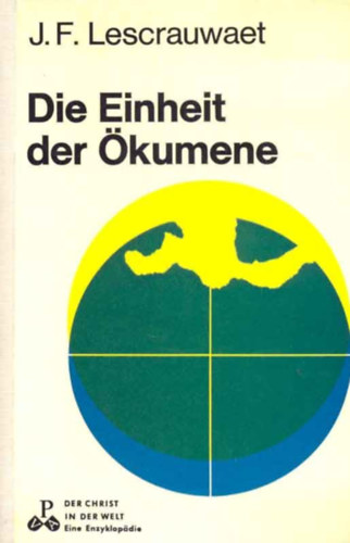 J.  Lescrauwaet (Joseph) F. (Frans) - Die Einheit der kumene: Perspektiven nach dem Zweiten Vatikanischen Konzil (Paul Pattloch Verlag)