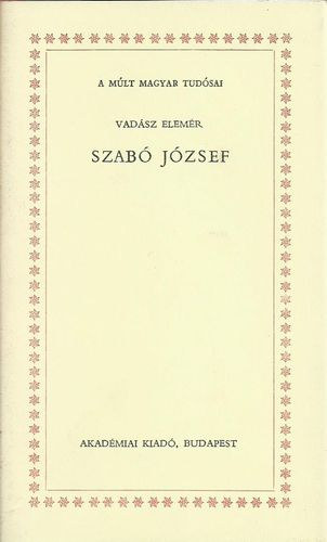 Vadsz Elemr - Szab Jzsef - A mlt magyar tudsai sorozat