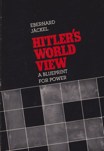 Eberhard Jäckel - Hitler's World View - A Blueprint for Power