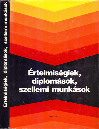 Huszr Tibor  (szerk.) - rtelmisgiek, diplomsok, szellemi munksok (Szociolgiai tanulmnyok)