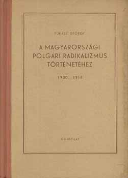 Fuk�sz Gy�rgy - A magyarorsz�gi polg�ri radikalizmus t�rt�net�hez 1900-1918