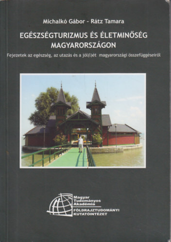 Michalk Gbor-Rtz Tamara - Egszsgturizmus s letminsg Magyarorszgon - Fejezetek az egszsg, az utazs s a jl(l)t magyarorszgi sszefggseirl