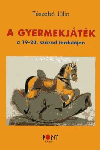 T�szab� J�lia - A gyermekj�t�k a 19-20. sz�zad fordul�j�n