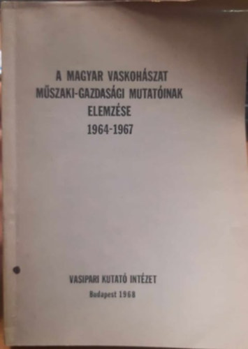 Dr. Kor�n Imre - A magyar vaskoh�szat m�szaki-gazdas�gi mutat�inak elemz�se. 1964-1967