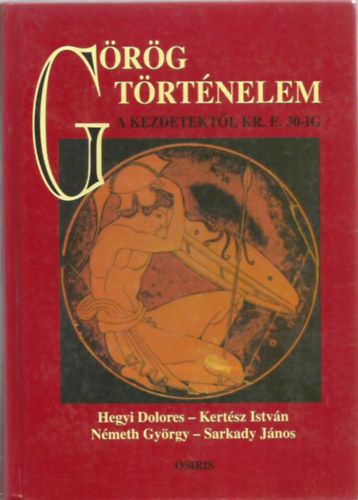 Kert�sz Istv�n, N�meth Gy�rgy, Sarkady J�nos Hegyi Dolores - G�r�g t�rt�nelem a kezdetekt�l Kr. e. 30-ig