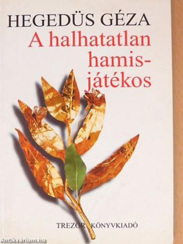 Szerk.: Benczik M�ria Heged�s G�za - A halhatatlan hamisj�t�kos