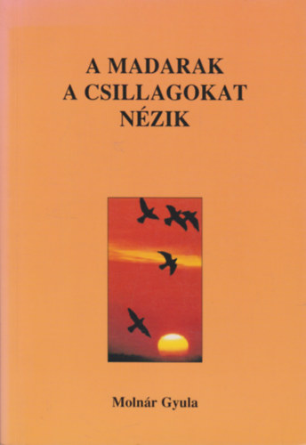 Molnr Gyula - A madarak a csillagokat nzik