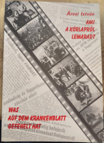 �rvai Istv�n - Ami a k�rlapr�l lemaradt / Was Auf Dem Krankenblatt Gefehelt Hat
