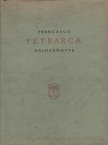 Francesco Petrarca - Francesco Petrarca dalosk�nyve (k�tnyelv�)