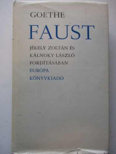 Goethe - Faust (Jkely Zoltn s Klnoky Lszl fordtsa)