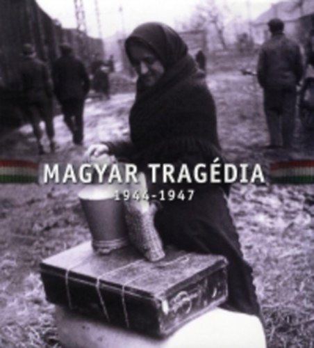 Magyar Tragdia 1944-1947