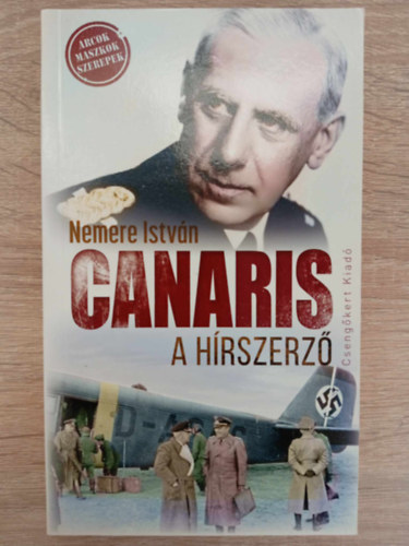Kov�cs L�szl�  Nemere Istv�n (szerk.) - Canaris, a h�rszerz� - M�sodik, jav�tott kiad�s (Arcok, maszkok, szerepek)