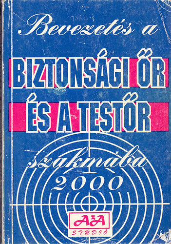 Kazimir Lszl  (szerk.) - Bevezets a biztonsgi r s a testr szakmba (tdolgozott kiads 2000)