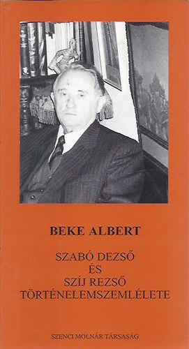 Beke ALbert - Szabó Dezső és Szíj Rezső történelemszemlélete