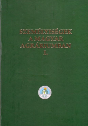 Nagy Jnos - Kovcs Jnos  (szerk.) - Szemlyisgek a magyar agrriumban I.
