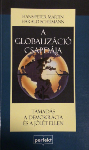 Hans-Peter Martin -Harald Schumann - A globaliz�ci� csapd�ja T�MAD�S A DEMOKR�CIA �S A J�L�T ELLEN