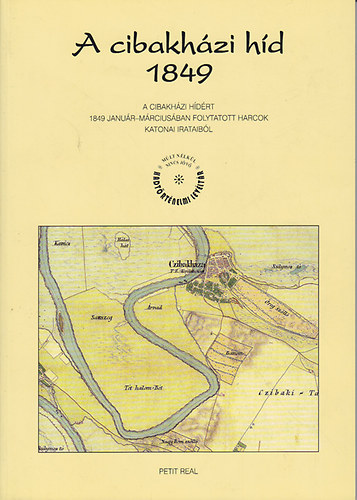 Csikny Tams - A cibakhzi hd 1849. (A cibakhzi hdrt 1849. janur-mrciusban folytatott harcok katonai irataibl)