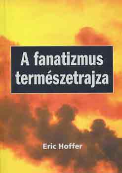Eric Hoffer - A fanatizmus termszetrajza