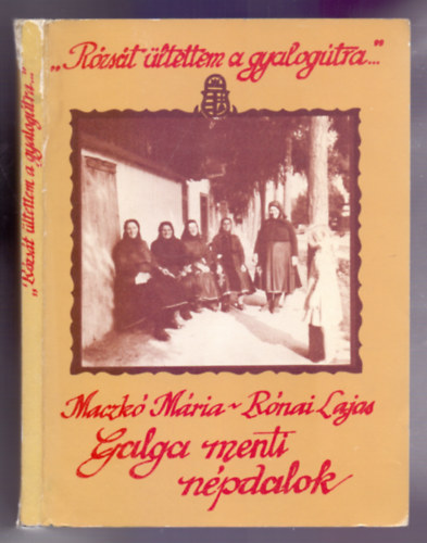 Maczk Mria - Rnai Lajos  (sszell. s vl.) - "Rzst ltettem a gyalogtra..." - Galga menti npdalok