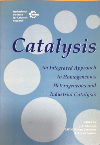 Jacob A. Moulijn - Catalysis: An Integrated Approach to Homogeneous, Heterogeneous and Industrial Catalysis