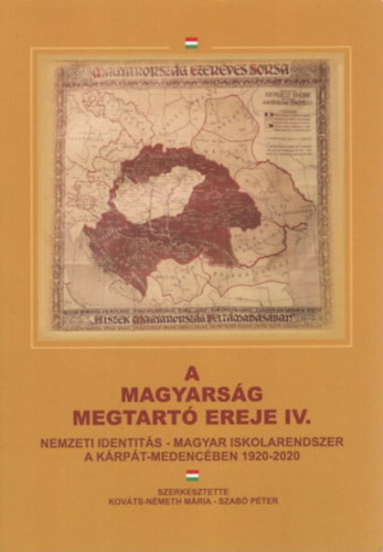 Szab Pter  (Szerk.) Kovts-Nmeth Mria (szerk.) - A magyarsg megtart ereje IV. Nemzeti identits - magyar iskolarendszer a Krpt-medencben 1920-2020