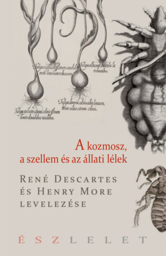 More, Henry Ren� Descartes - A kozmosz, a szellem �s az �llati l�lek
