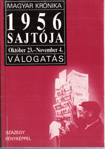 Benczédi Magda (szerk.); Babucs Éva (szerk.) - 1956 sajtója - Válogatás - Október 23.-November 4.