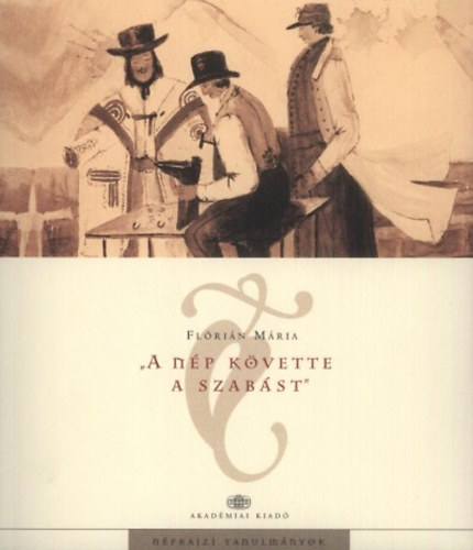 Fl�ri�n M�ria - A N�p K�vette A Szab�st.Folyamatok A Magyar Paraszti �lt�zk�