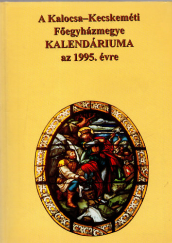 ismeretlen - A Kalocsa-Kecskem�t F�egyh�zmegye kalend�riuma az 1995. �vre