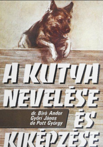 Dr. Bíró Andor - A kutya nevelése és kiképzése