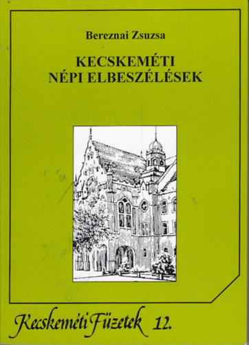 Bereznai Zsuzsanna  (szerk.) - Kecskem�ti n�pi elbesz�l�sek