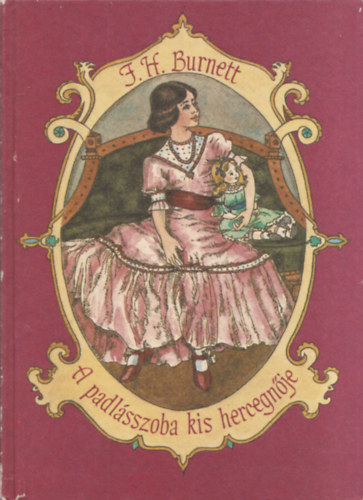 F. H. Burnett - A padlásszoba kis hercegnője