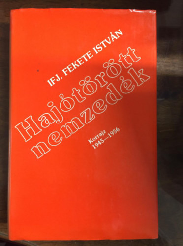 Ifj. Fekete Istvn - Hajtrtt nemzedk - Korrajz 1945-1956.