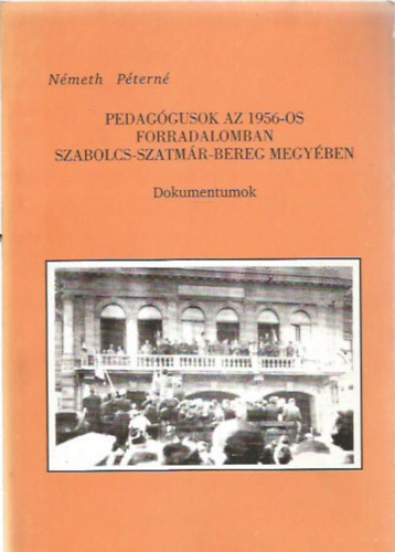 Németh Péterné - Pedagógusok az 1956-os forradalomban Szabolcs-Szatmár-Bereg megyében - Dokumentumok