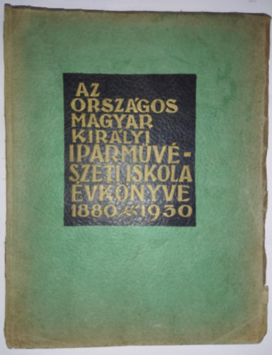 Helbing Ferenc  (szerk.) - Az Orszgos Magyar Kirlyi Iparmvszeti Iskola vknyve 1880-1930
