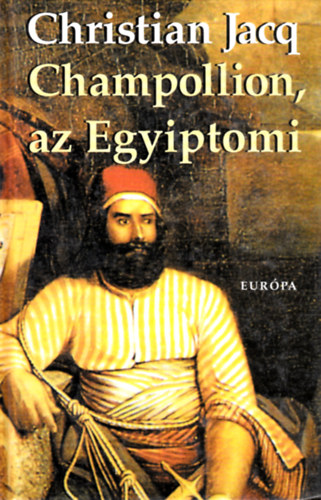 Christian Jacq - Champollion, az egyiptomi