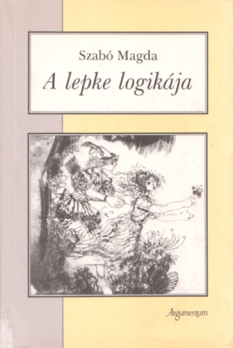 Szab Magda - A lepke logikja