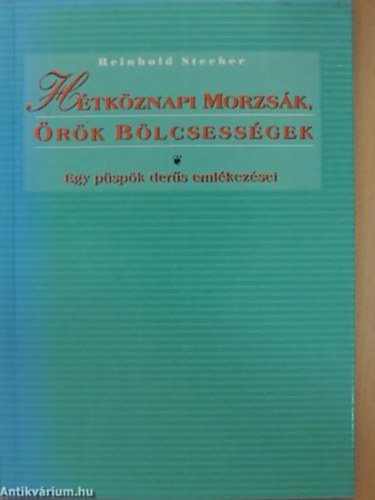 Reinhold Stecher - Htkznapi morzsk, rk blcsessgek (Egy pspk ders emlkezsei. A szerz sajt illusztrciival)