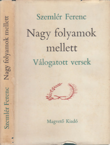 Szeml�r Ferenc - Nagy folyamok mellett (v�logatott versek)
