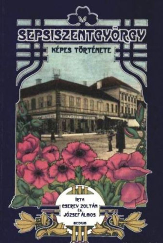 József Álmos, Cserey Zoltán - Sepsiszentgyörgy képes története