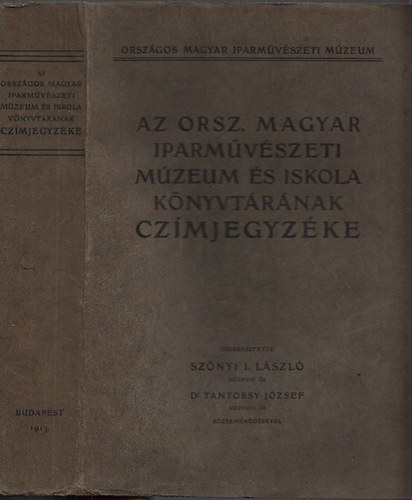 Sz�nyi-Tantossy  (szerk.) - Az Orsz. Magyar Iparm�v�szeti M�zeum �s Iskola K�nyvt�r�nak c�mjegyz�ke