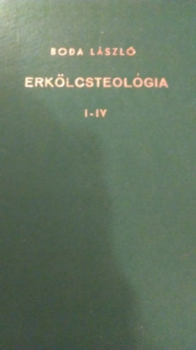Dr. Boda L�szl� - Erk�lcsteol�gia I-IV.