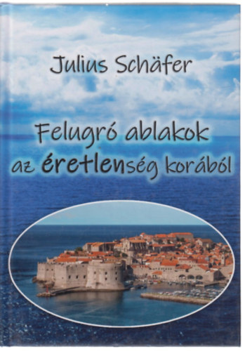 Julius Schafer - Felugró ablakok az éretlenség korából